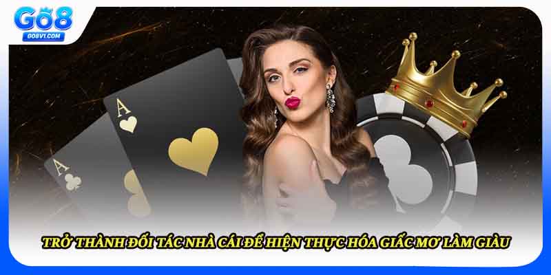 Trở thành đối tác nhà cái để hiện thực hóa giấc mơ làm giàu