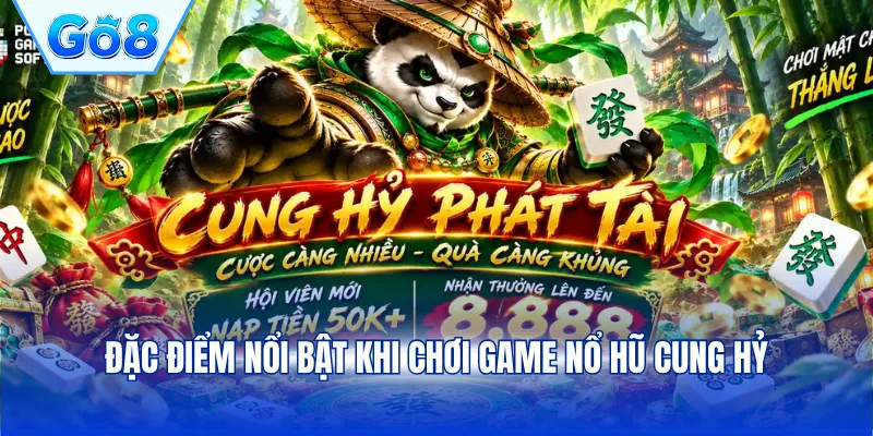Đặc điểm nổi bật khi chơi game nổ hũ cung hỷ