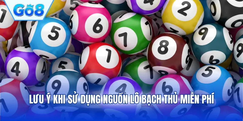 Lưu ý khi sử dụng nguồn lô bạch thủ miễn phí