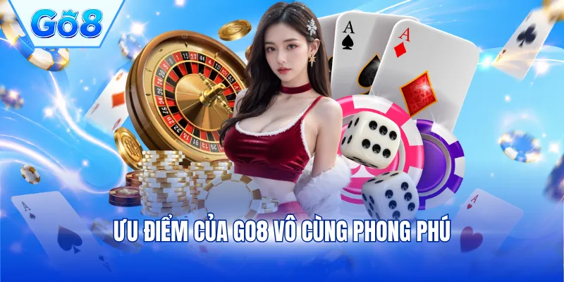 Ưu điểm của GO8 vô cùng phong phú